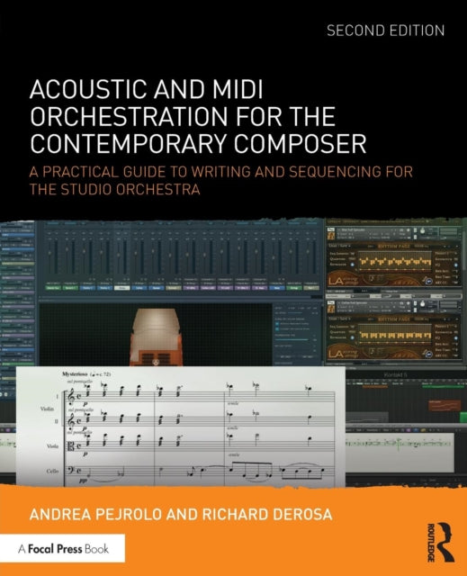 Acoustic and MIDI Orchestration for the Contemporary Composer : A Practical Guide to Writing and Sequencing for the Studio Orchestra-9781138801509