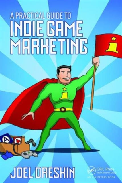 A Practical Guide to Indie Game Marketing-9781138801547