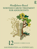 Mindfulness-Based Substance Abuse Treatment for Adolescents : A 12-Session Curriculum-9781138812543