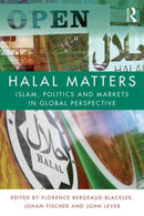 Halal Matters : Islam, Politics and Markets in Global Perspective-9781138812765