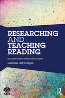 Researching and Teaching Reading : Developing pedagogy through critical enquiry-9781138816558