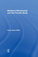 Medieval Monstrosity and the Female Body-9781138817449
