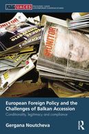 European Foreign Policy and the Challenges of Balkan Accession : Conditionality, legitimacy and compliance-9781138819917