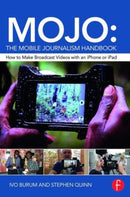 MOJO: The Mobile Journalism Handbook : How to Make Broadcast Videos with an iPhone or iPad-9781138824904