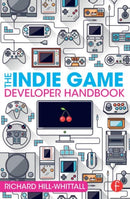 The Indie Game Developer Handbook-9781138828421