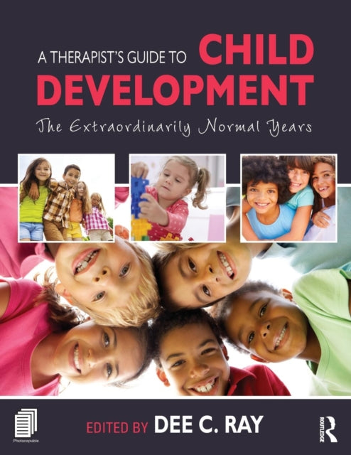 A Therapist's Guide to Child Development : The Extraordinarily Normal Years-9781138828971