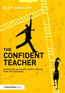 The Confident Teacher : Developing successful habits of mind, body and pedagogy-9781138832343
