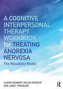 A Cognitive-Interpersonal Therapy Workbook for Treating Anorexia Nervosa : The Maudsley Model-9781138832893