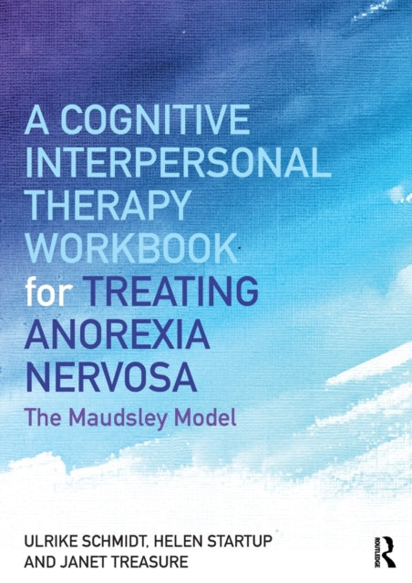 A Cognitive-Interpersonal Therapy Workbook for Treating Anorexia Nervosa : The Maudsley Model-9781138832893