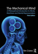 The Mechanical Mind : A Philosophical Introduction to Minds, Machines and Mental Representation-9781138858350