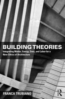 Building Theories : Architecture as the Art of Building-9781138859043
