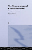 The Metamorphoses of Antoninus Liberalis : A Translation with a Commentary-9781138861206