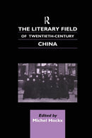 The Literary Field of Twentieth Century China-9781138863187
