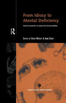 From Idiocy to Mental Deficiency : Historical Perspectives on People with Learning Disabilities-9781138878266