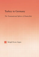 Turkey in Germany : The Transitional Sphere of Deutschkei-9781138883383