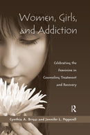 Women, Girls, and Addiction : Celebrating the Feminine in Counseling Treatment and Recovery-9781138884403