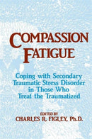 Compassion Fatigue : Coping With Secondary Traumatic Stress Disorder In Those Who Treat The Traumatized-9781138884441