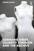 Germaine Greer, Celebrity Feminism and the Archive-9781138894716