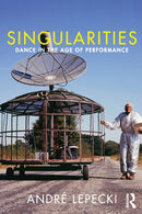 Singularities : Dance in the Age of Performance-9781138907713