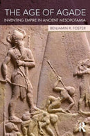 The Age of Agade : Inventing Empire in Ancient Mesopotamia-9781138909755