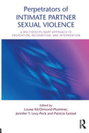 Perpetrators of Intimate Partner Sexual Violence : A Multidisciplinary Approach to Prevention, Recognition, and Intervention-9781138910454