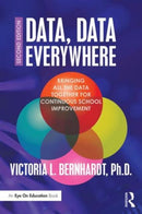 Data, Data Everywhere : Bringing All the Data Together for Continuous School Improvement-9781138912175
