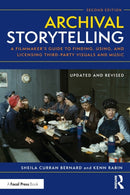 Archival Storytelling : A Filmmaker's Guide to Finding, Using, and Licensing Third-Party Visuals and Music-9781138915039