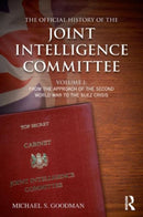 The Official History of the Joint Intelligence Committee : Volume I: From the Approach of the Second World War to the Suez Crisis-9781138925007