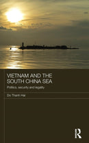Vietnam and the South China Sea : Politics, Security and Legality-9781138929975