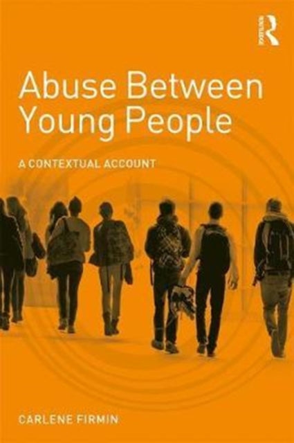 Abuse Between Young People : A Contextual Account-9781138932234