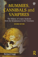 Mummies, Cannibals and Vampires : The History of Corpse Medicine from the Renaissance to the Victorians-9781138934009