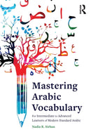 Mastering Arabic Vocabulary : For Intermediate to Advanced Learners of Modern Standard Arabic-9781138942813