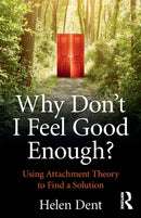 Why Don't I Feel Good Enough? : Using Attachment Theory to Find a Solution-9781138943513
