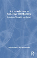 An Introduction to Collective Intentionality : In Action, Thought, and Society-9781138949126
