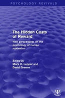 The Hidden Costs of Reward : New Perspectives on the Psychology of Human Motivation-9781138954403