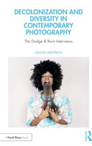Decolonization and Diversity in Contemporary Photography : The Dodge & Burn Interviews-9781138955929