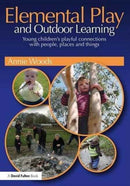 Elemental Play and Outdoor Learning : Young children's playful connections with people, places and things-9781138960718