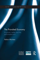 The Provoked Economy : Economic Reality and the Performative Turn-9781138961807