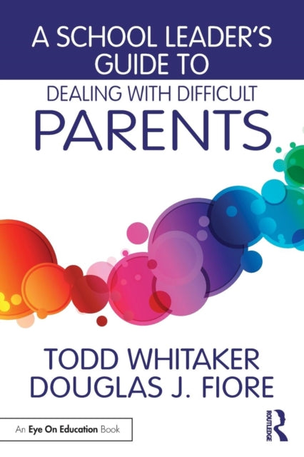 A School Leader's Guide to Dealing with Difficult Parents-9781138963450