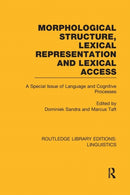 Morphological Structure, Lexical Representation and Lexical Access (RLE Linguistics C: Applied Linguistics) : A Special Issue of Language and Cognitive Processes-9781138994218