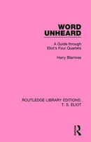 Word Unheard : A Guide Through Eliot's Four Quartets-9781138998445