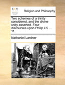 Two schemes of a trinity considered, and the divine unity asserted. Four discourses upon Philip.ii.5 ... 11.