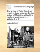 The abbey of Saint Asaph. A novel. In three volumes. By the author of Madeline, of [sic] the castle of Montgomery. ...  Volume 3 of 3