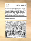 A dissertation on the political union and constitution of the thirteen United States, of North-America
