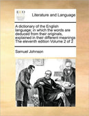 A dictionary of the English language; in which the words are deduced from their originals, explained in their different meanings The eleventh edition Volume 2 of 2-9781170960585