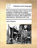 The art of farriery both in theory and practice; containing the causes, symptoms, and cure of all diseases incident to horses. With anatomical descriptions, illustrated with cuts-9781171377863