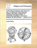Justin Martyr's Dialogue with Trypho the Jew. Translated from the Greek Into English, with Notes, Chiefly for the Advantage of English Readers, a Preliminary Dissertation, and a Short Analysis. by Hen-9781171389361
