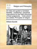 An Help and Guide to Christian Families : Containing I. Doctrinal Instructions for the Right Informing of Their Judgments ... Unto Which Are Added, Principles of Religion-9781171462965