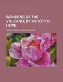 Wonders of the Volcano, by Ascott R. Hope-9781235811210
