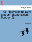 The Pilgrims of the Sun; A Poem. (Superstition. [A Poem.]).-9781241035396